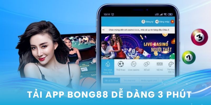 Tải app Hướng dẫn sử dụng sau khi tải app BONG88