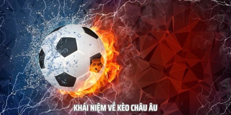 Tổng quan về kèo châu Âu trong cá cược thể thao