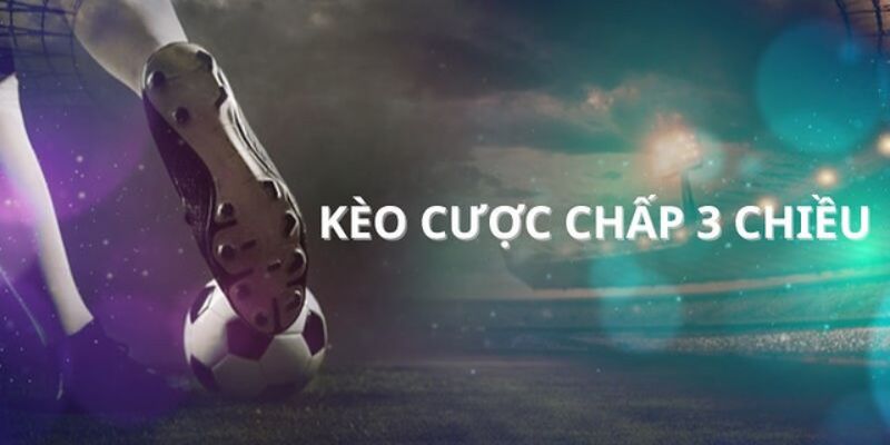 Cược chấp 3 chiều Ưu điểm khi chọn cược chấp 3 chiều tại BONG88