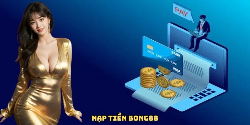 Ưu điểm nổi bật khi nạp tiền tại BONG88